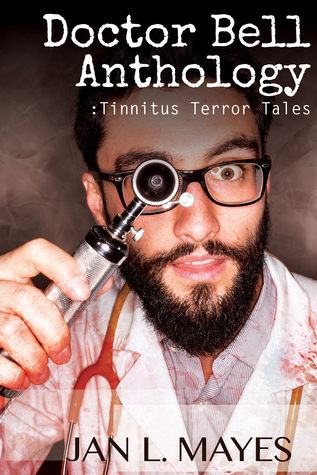 Doctor Bell Anthology: Tinnitus Terror Tales