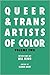 Queer & Trans Artists of Color Vol 2
