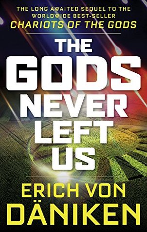 The Gods Never Left Us: The Long Awaited Sequel to the Worldwide Best-seller Chariots of the Gods (Kindle Edition)