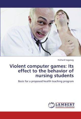 Violent Computer Games: Its Effect to the Behavior of Nursing Students (Paperback)