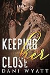 Keeping Her Close by Dani Wyatt