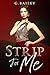 Strip For Me by G. Bailey
