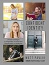 Confident Identity: Christian Strategies to Forget Who You Aren't and Discover Who You Really Are