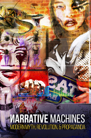 Narrative Machines: Modern Myth, Revolution & Propaganda