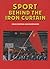 Sports behind the Iron Curtain by Simon Freeman