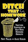 Ditch That Homework: Practical Strategies to Help Make Homework Obsolete Ditch That Homework: Practical Strategies to Help Make Homework Obsolete