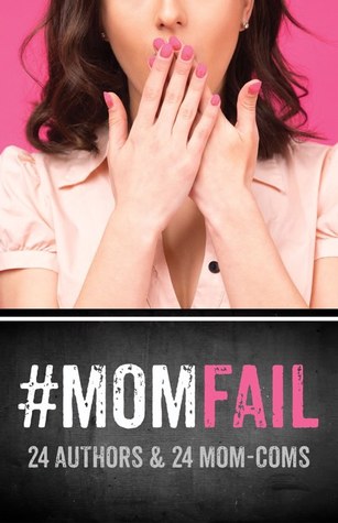#MomFail: 24 Authors & 24 Mom-Coms (Kindle Edition)