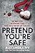 Pretend You're Safe by Alexandra Ivy