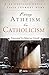 From Atheism to Catholicism by Marcus Grodi