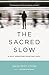 The Sacred Slow: A Holy Dep...