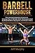 Barbell Powerhouse by Jeff Murphy