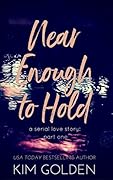 Near Enough to Hold: a serial love story - part one