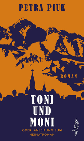Toni und Moni oder: Anleitung zum Heimatroman (Hardcover)