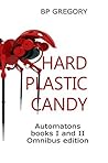 Hard Plastic Candy (Automatons Omnibus Books #1 & #2) Hard Plastic Candy (Automatons Omnibus Books #1 & #2)