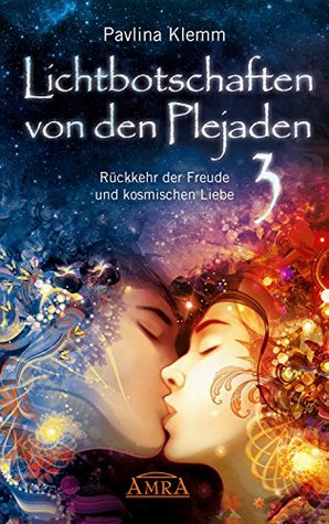 Lichtbotschaften von den Plejaden Band 3: Rückkehr der Freude und kosmischen Liebe (Kindle Edition)