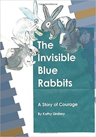 The Invisible Blue Rabbits: A Story of Courage