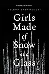 Girls Made of Snow and Glass by Melissa Bashardoust