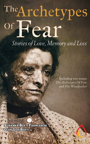 The Archetypes Of Fear: Stories of Love, Memory and Loss