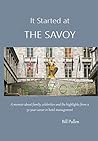 It Started at The Savoy: A memoir about family, celebrities and the highlights from a a 52-year career in hotel management