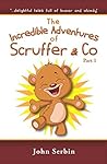 The Incredible Adventures of Scruffer & Co - Part 1 by John Serbin