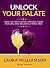 Unlock Your Palate by Laura Williamson