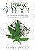 Grow School: An Adventure in Marijuana Growing and Weed Dealing