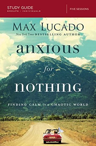 Anxious for Nothing: Finding Calm in a Chaotic World: Study Guide (Kindle Edition)