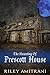 The Haunting of Prescott House by Riley Amitrani