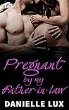 Pregnant by my Father-in-Law by Danielle Lux