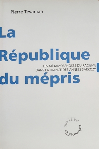 La République Du Mépris: Les Métamorphoses Du Racisme Dans La France Des Années Sarkozy