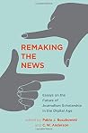 Remaking the News: Essays on the Future of Journalism Scholarship in the Digital Age (Inside Technology)