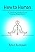 How to Human by Tyler Turnbull How to Human by Tyler Turnbull