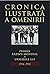Cronica ilustrata a omeniri...