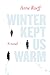 Winter Kept Us Warm by Anne Raeff