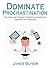 Procrastination: Dominate P...