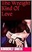 The Wreight Kind Of Love by Kimberly Smith The Wreight Kind Of Love by Kimberly Smith
