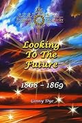 Looking to the Future: 1868-1869