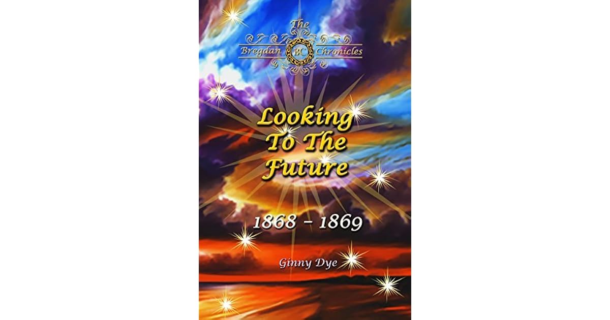 Looking To The Future (Bregdan Chronicles 11) by Ginny Dye