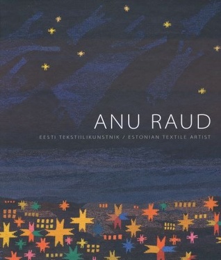 Anu Raud : Eesti tekstiilikunstnik = Estonian textile artist