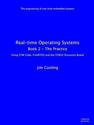 Real-time Operating Systems: Book 2 - The Practice (The engineering of real-time embedded systems)