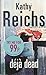 Déjà Dead by Kathy Reichs Déjà Dead by Kathy Reichs