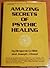 Amazing Secrets of Psychic Healing by Benjamin O. Bibb