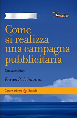 Come si realizza una campagna pubblicitaria: Nuova edizione (Le bussole Vol. 489) (Italian Edition)