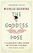 The Goddess Pose: The Audacious Life of Indra Devi, the Woman Who Helped Bring Yoga to the West [Paperback] [Apr 06, 2017] Michelle Goldberg