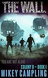 The Wall: A Colonization Science Fiction Serial (Colony B, #1) The Wall: A Colonization Science Fiction Serial (Colony B, #1)
