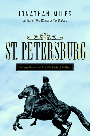 St. Petersburg: Madness, Murder, and Art on the Banks of the Neva (Hardcover)