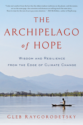 The Archipelago of Hope: Wisdom and Resilience from the Edge of Climate Change (Hardcover)