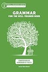 Comprehensive Handbook of Rules: A Complete Course for Young Writers, Aspiring Rhetoricians, and Anyone Else Who Needs to Understand How English Works (Grammar for the Well-Trained Mind, 2) Comprehensive Handbook of Rules: A Complete Course for Young Writers, Aspiring Rhetoricians, and Anyone Else Who Needs to Understand How English Works (Grammar for the Well-Trained Mind, 2)