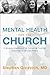 Mental Health and the Church: A Ministry Handbook for Including Children and Adults with ADHD, Anxiety, Mood Disorders, and Other Common Mental Health Conditions