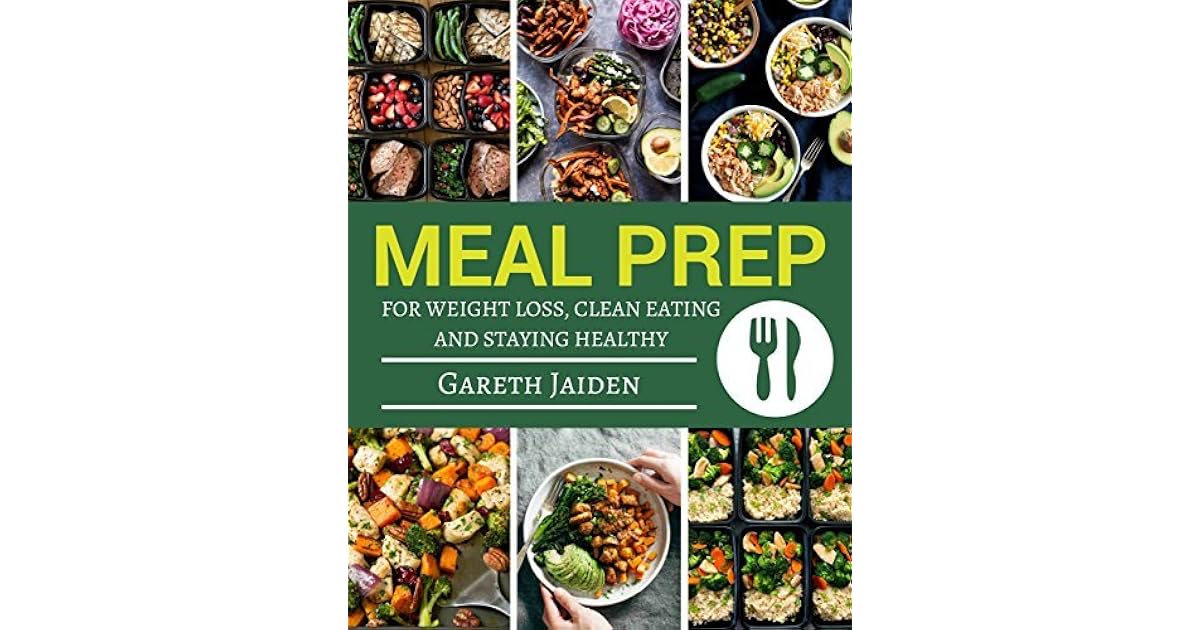 Meal Prep Book The Essential Cookbook To Weight Loss, Clean Eating And